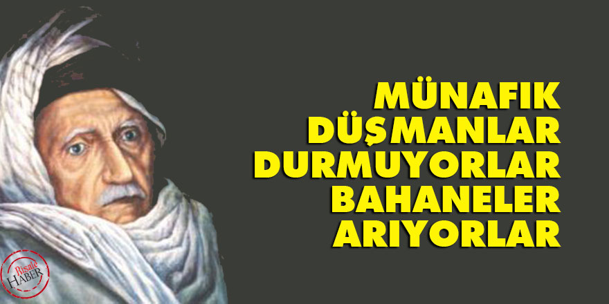 Bediüzzaman: Münafık düşmanlar durmuyorlar, bahaneler arıyorlar
