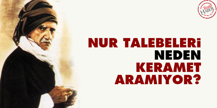 Bediüzzaman: Nur talebeleri neden keramet aramıyor? 