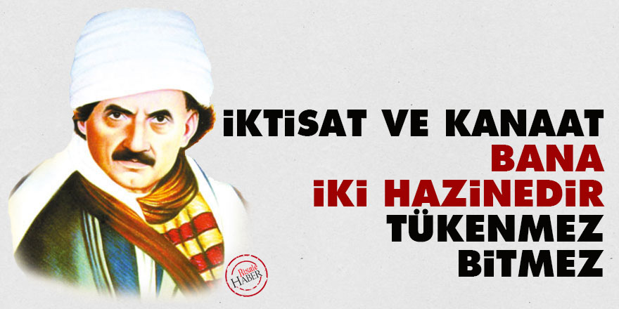 Bediüzzaman: İktisat ve kanaat, bana iki hazinedir, tükenmez, bitmez