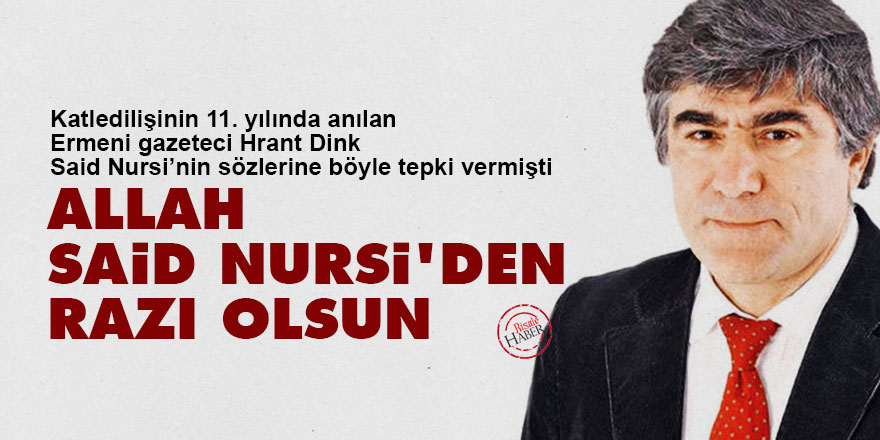 Hrant Dink: Allah Said Nursi’den razı olsun