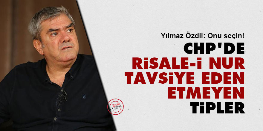 CHP'de Risale-i Nur tavsiye eden-etmeyen tipler