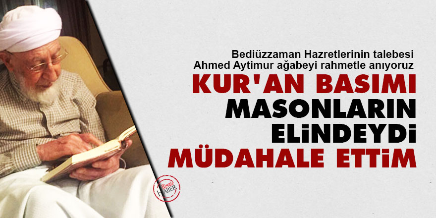 Kur'an basımı masonların elindeydi müdahale ettim