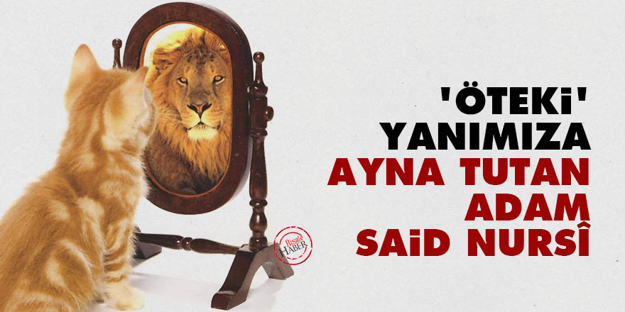 ‘Öteki’ yanımıza ayna tutan adam: Said Nursî