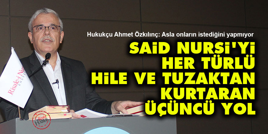 Said Nursi’yi her türlü hile ve tuzaktan kurtaran üçüncü yol