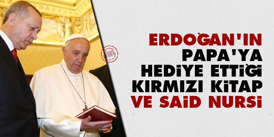 Erdoğan'ın Papa'ya hediye ettiği kırmızı kitap ve Said Nursi