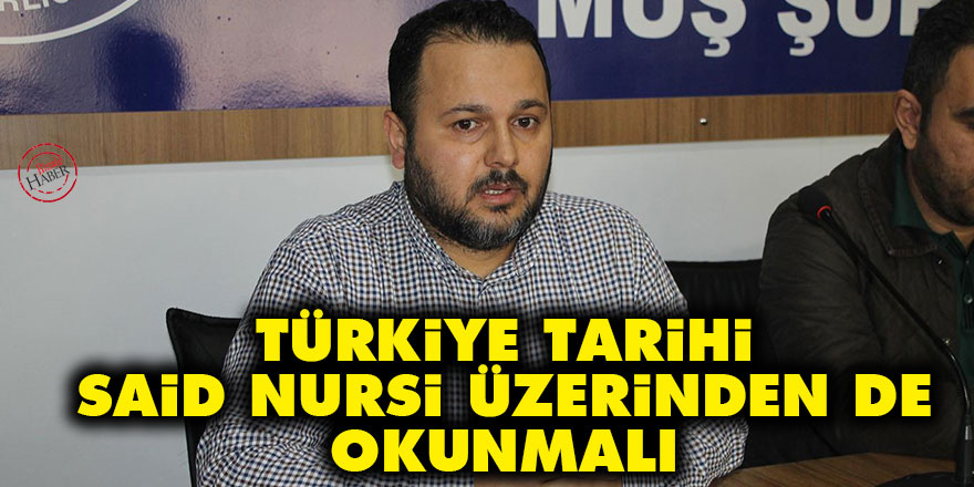 Türkiye tarihi Said Nursi üzerinden de okunmalı