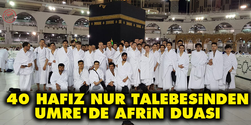 40 hafız Nur talebesinden Umre'de Afrin duası