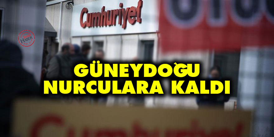 Cumhuriyet: Güneydoğu Nurculara kaldı