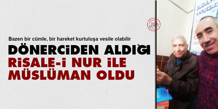 Dönerciden aldığı Risale-i Nur ile Müslüman oldu
