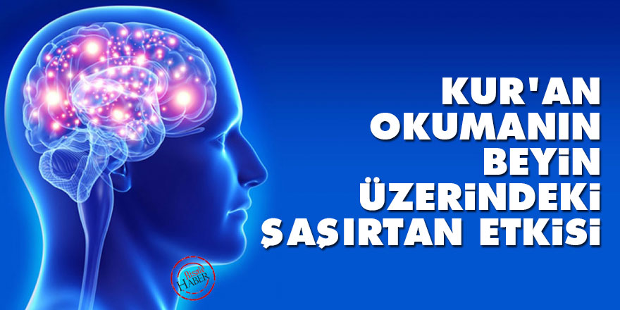 Kur'an okumanın beyin üzerindeki şaşırtan etkisi