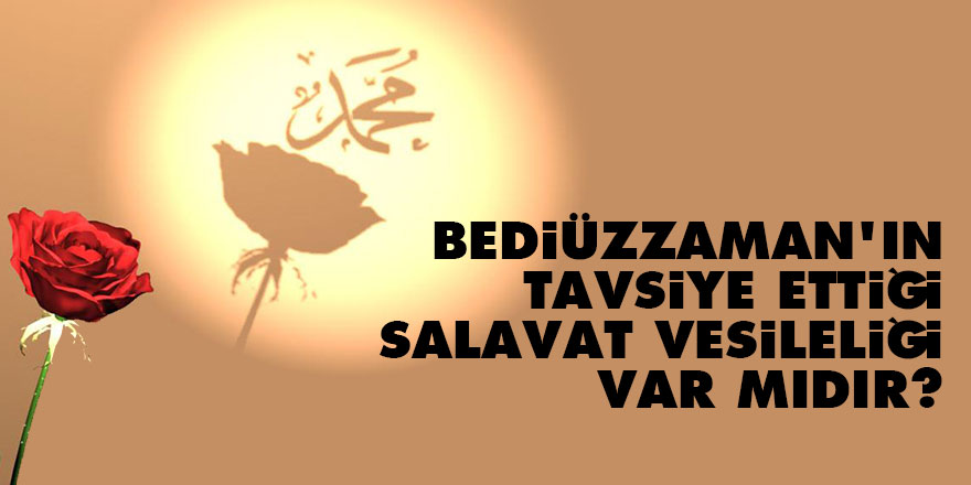 Bediüzzaman'ın tavsiye ettiği salavat vesileliği var mıdır?