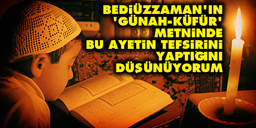 Bediüzzaman'ın 'günah' metninde bu ayetin tefsirini yaptığını düşünüyorum