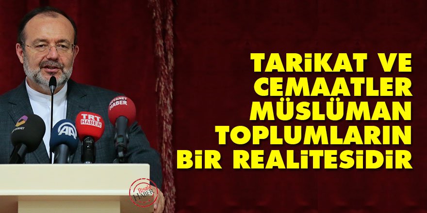 Görmez: Tarikat ve cemaatler Müslüman toplumların bir realitesidir