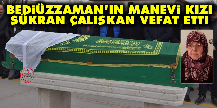 Bediüzzaman'ın manevi kızı, son şahitlerden Şükran Çalışkan vefat etti