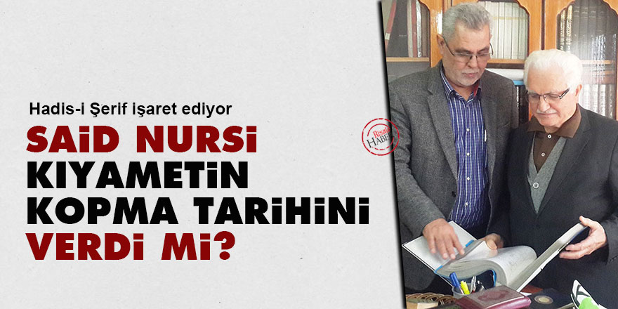 Said Nursi kıyametin kopma tarihini verdi mi?