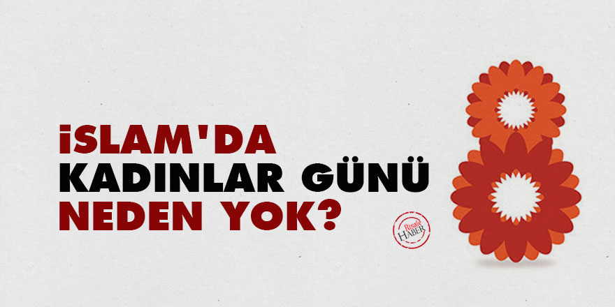 İslam'da kadınlar günü neden yok?