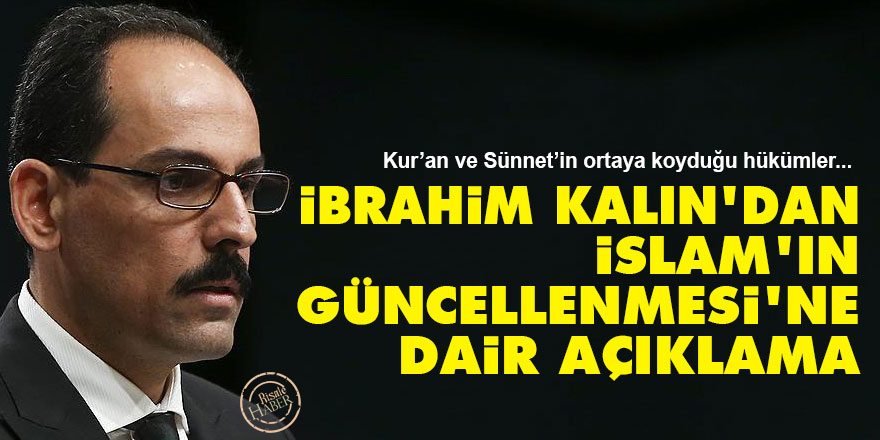 İbrahim Kalın’dan İslam'ın güncellenmesi'ne dair açıklama