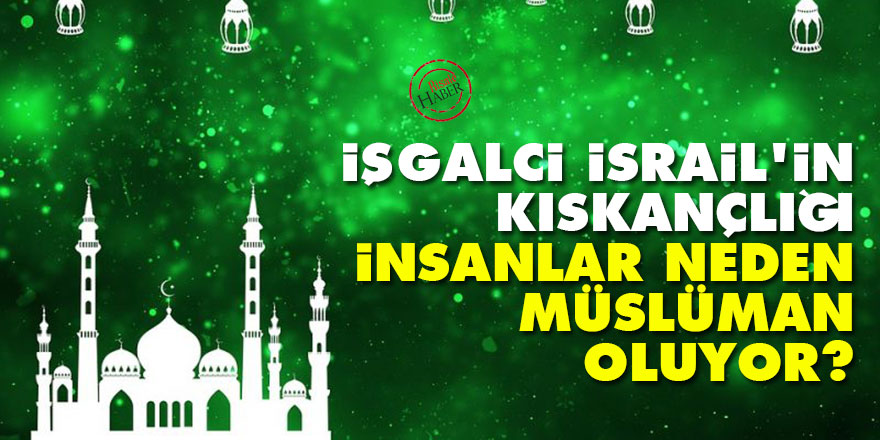 İşgalci İsrail'in kıskançlığı: İnsanlar neden Müslüman oluyor?