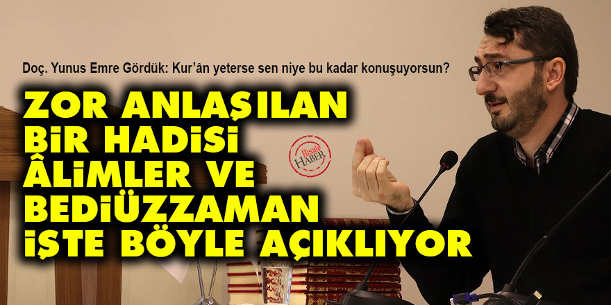 Zor anlaşılan bir hadis-i şerifi âlimler ve Bediüzzaman işte böyle açıklıyor