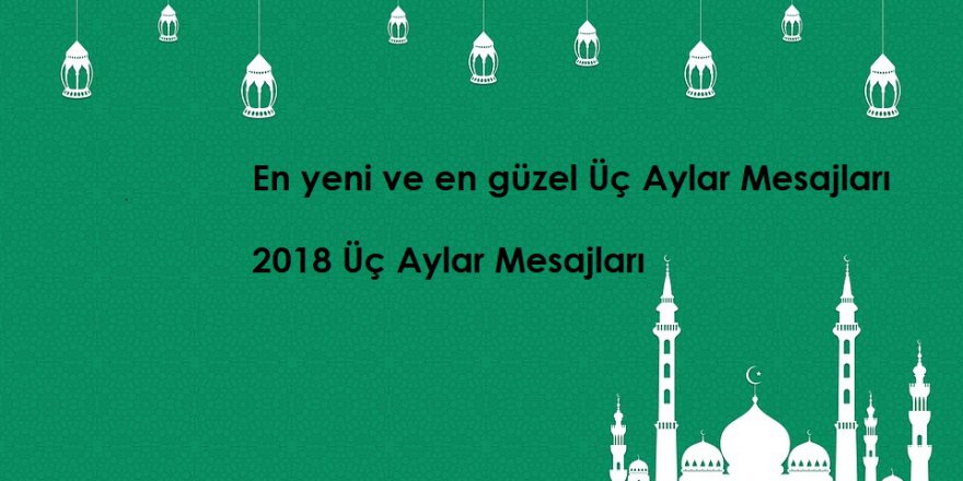 2018 Üç Aylar Resimli Mesajları | En güzel ve en yeni üç aylar kutlama mesajları