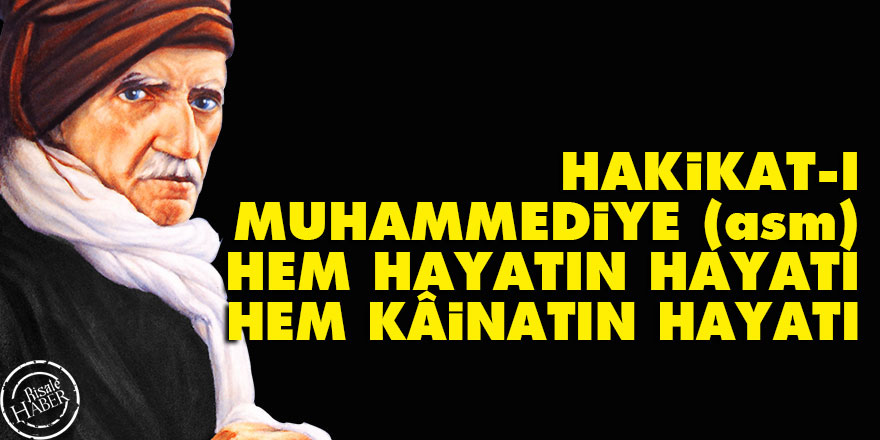 Bediüzzaman: Hakikat-ı Muhammediye (asm) hem hayatın hayatı, hem kâinatın hayatı