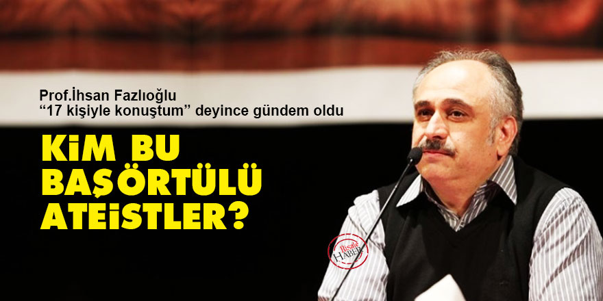 Kim bu başörtülü ateistler?