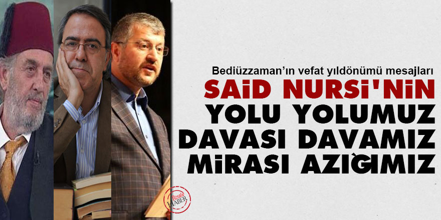 Said Nursi'nin yolu yolumuz, davası davamız, mirası azığımız
