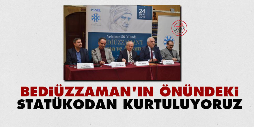 Bediüzzaman'ın önündeki statükodan kurtuluyoruz