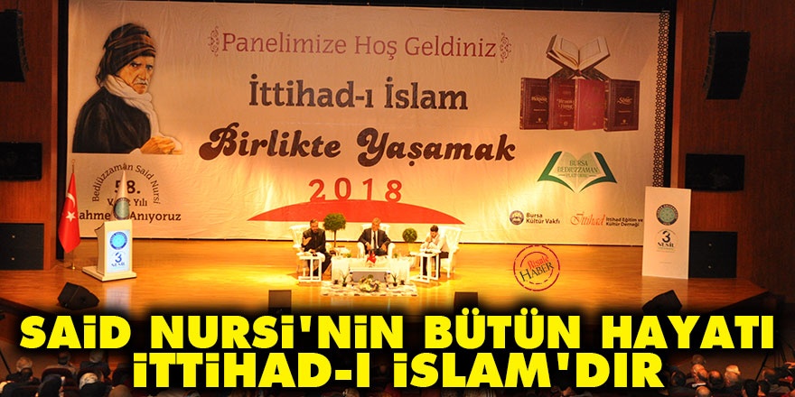 Said Nursi'nin bütün hayatı İttihad-ı İslam'dır