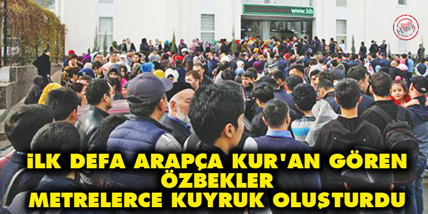 İlk defa Arapça Kur'an gören Özbekler metrelerce kuyruk oluşturdu