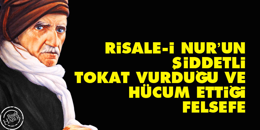Bediüzzaman: Risale-i Nur’un şiddetli tokat vurduğu ve hücum ettiği felsefe
