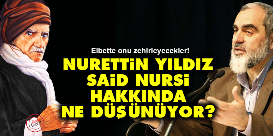 Nurettin Yıldız, Said Nursi hakkında ne düşünüyor?