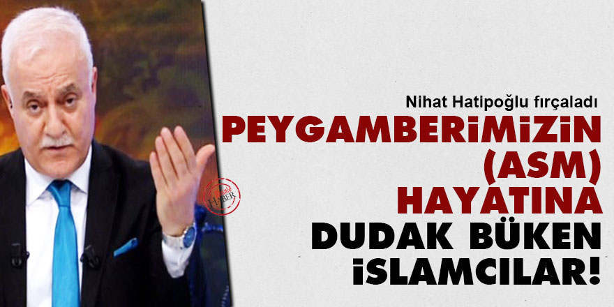 Peygamberimizin (asm) hayatına dudak büken İslamcılar!