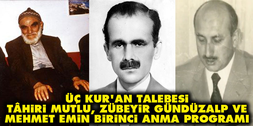 Üç Kur'an talebesi: Tâhiri Mutlu, Zübeyir Gündüzalp ve Mehmet Emin Birinci anma programı