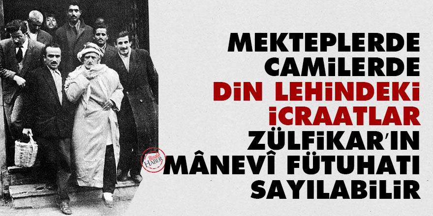 Bediüzzaman: Mekteplerde, camilerde din lehindeki icraatlar, Zülfikar’ın mânevî fütuhatı sayılabilir