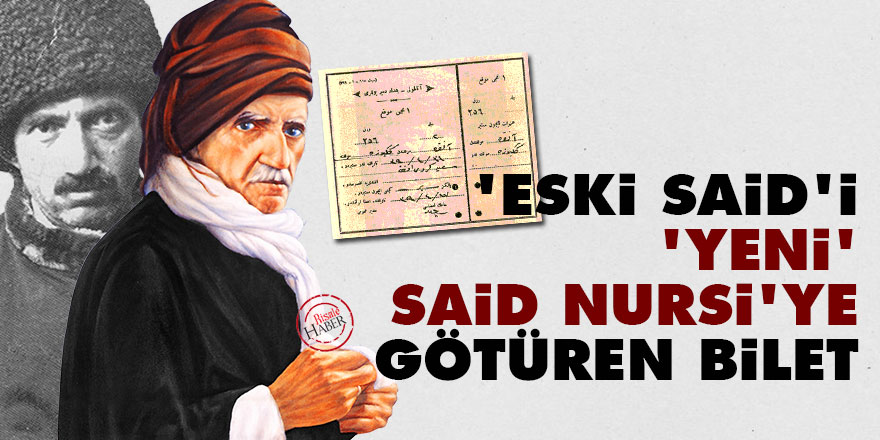 ‘Eski Said’i ‘Yeni’ Said Nursi’ye götüren bilet