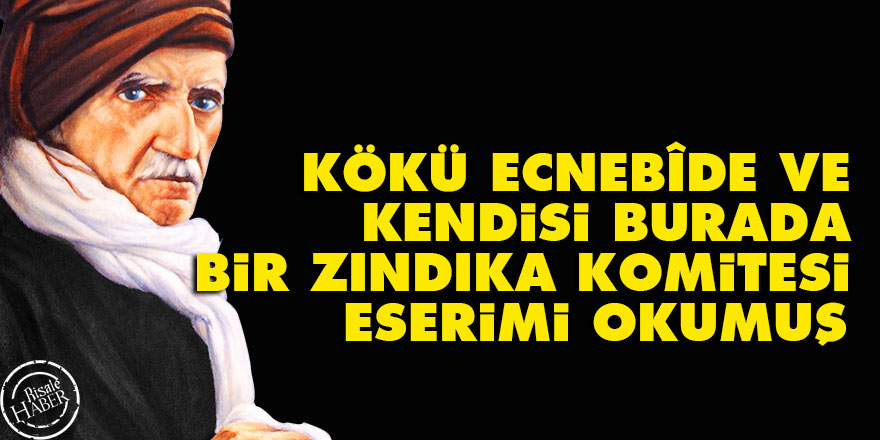 Bediüzzaman: Kökü ecnebîde ve kendisi burada bir zındıka komitesi, eserimi okumuş