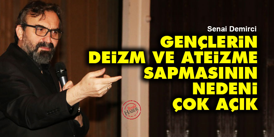 Gençlerin deizm ve ateizme sapmasının nedeni çok açık