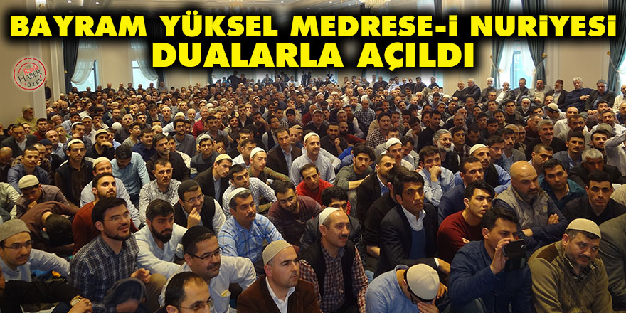 Bayram Yüksel Medrese-i Nuriyesi dualarla açıldı