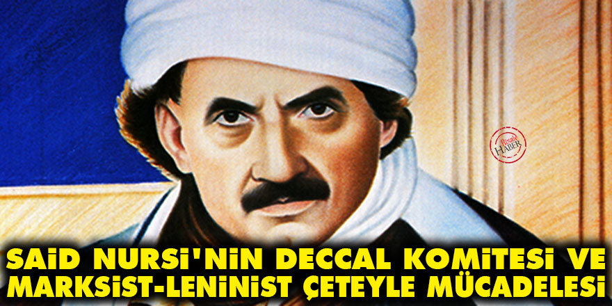 Said Nursi'nin Deccal komitesi ve Marksist-Leninist çeteyle mücadelesi
