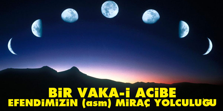 Bir vaka-i acibe: Efendimizin (asm) Miraç yolculuğu