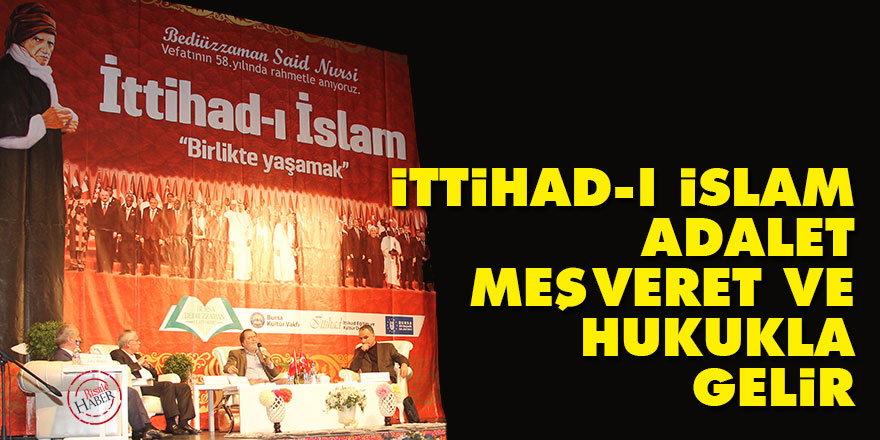 Said Nursi’ye göre İttihad-ı İslam, adalet, meşveret ve hukukla gelir