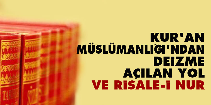 Kur’an Müslümanlığı'ndan deizme açılan yol ve Risale-i Nur