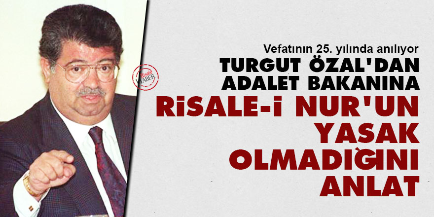 Turgut Özal'dan adalet bakanına: Risale-i Nur'un yasak olmadığını anlat