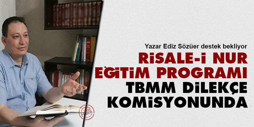Risale-i Nur eğitim programı TBMM dilekçe komisyonunda