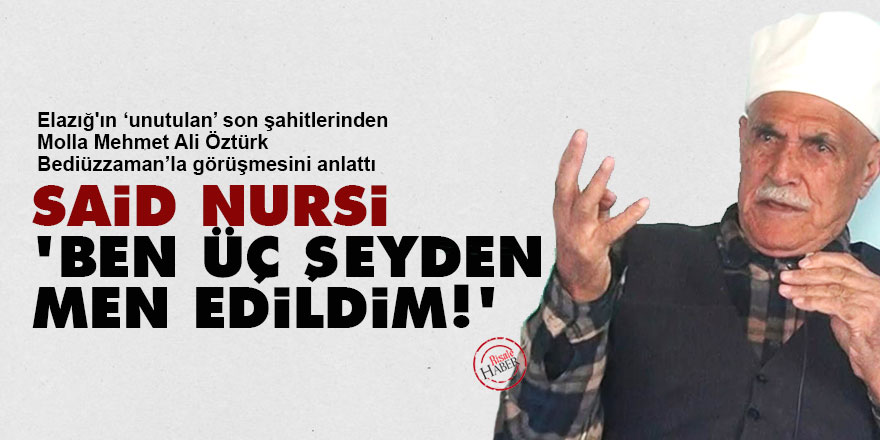 Said Nursi: Ben üç şeyden men edildim!