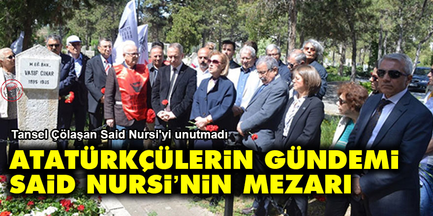 Atatürkçülerin gündemi Said Nursi’nin mezarı