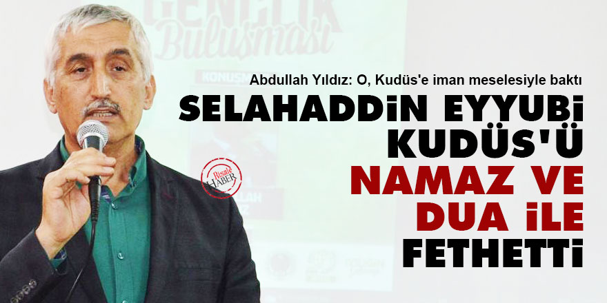 Selahaddin Eyyubi Kudüs'ü namaz ve dua ile fethetti
