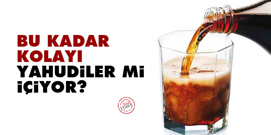 Bu kadar kolayı Yahudiler mi içiyor?