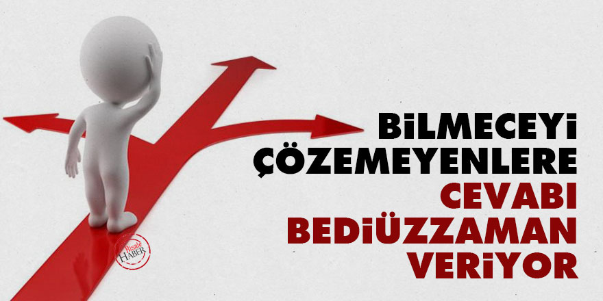 Bilmeceyi çözemeyenlere cevabı Bediüzzaman veriyor